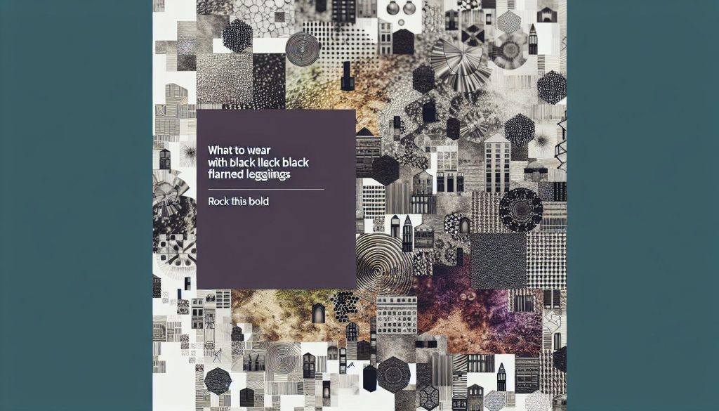 What to Wear with Black Flared Leggings: Rock This Bold Style